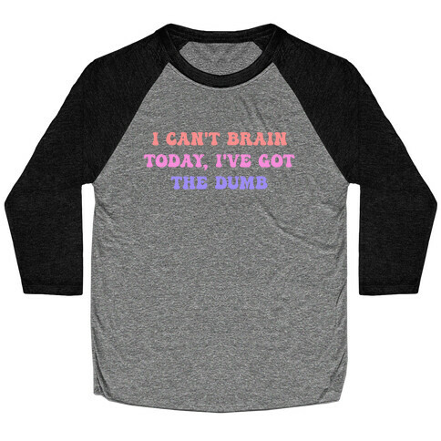 I Can't Brain Today, I've Got The Dumb (With A Thinking Cloud Like A Cartoon) Baseball Tee