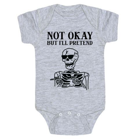 Not Okay, But I'll Pretend Baby One-Piece
