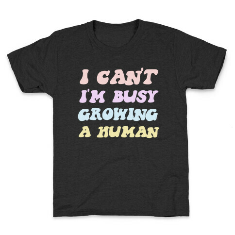 I Can't I'm Busy Growing A Human Kids T-Shirt