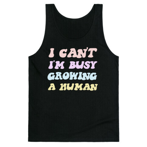 I Can't I'm Busy Growing A Human Tank Top