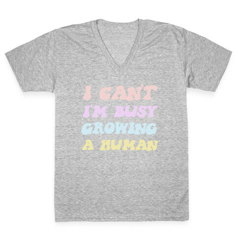 I Can't I'm Busy Growing A Human V-Neck Tee Shirt