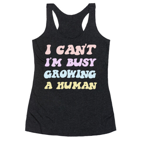 I Can't I'm Busy Growing A Human Racerback Tank Top