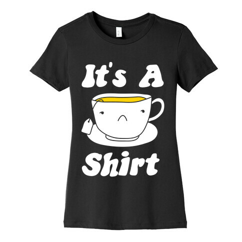It's A Tea Shirt Womens T-Shirt