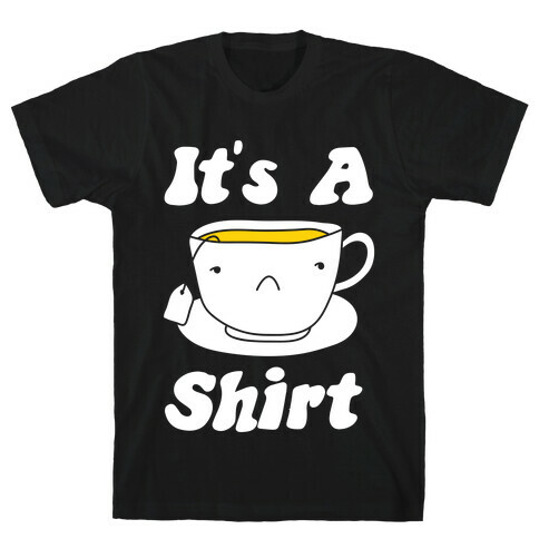 It's A Tea Shirt T-Shirt