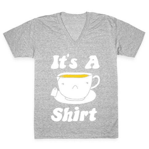 It's A Tea Shirt V-Neck Tee Shirt