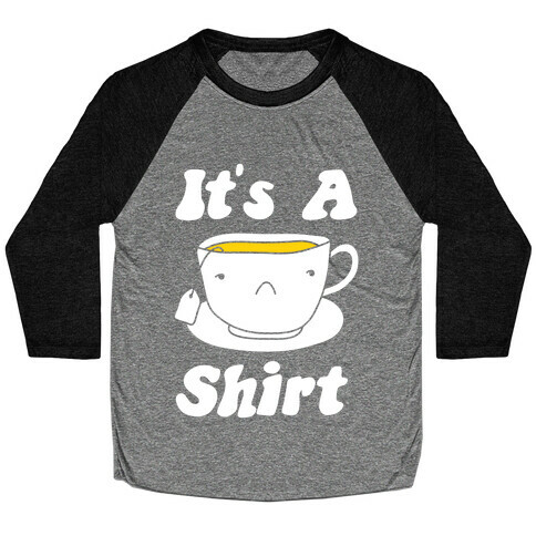 It's A Tea Shirt Baseball Tee