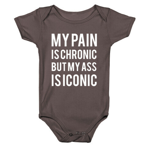 My Pain Is Chronic But My Ass Is Iconic Baby One-Piece