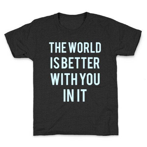 The World Is Better With You In It Kids T-Shirt