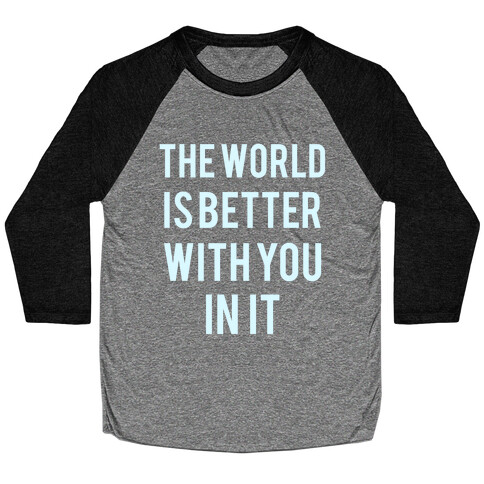 The World Is Better With You In It Baseball Tee