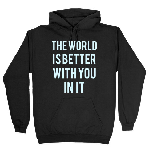 The World Is Better With You In It Hooded Sweatshirt