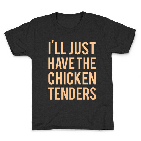 I'll Just Have The Chicken Tenders Kids T-Shirt