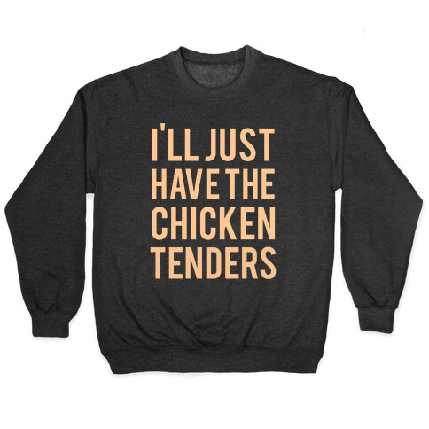 I'll Just Have The Chicken Tenders Pullover