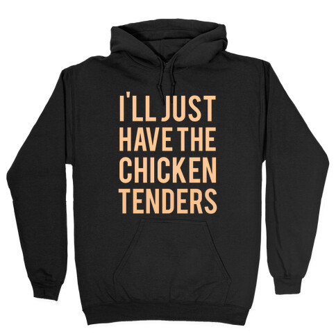 I'll Just Have The Chicken Tenders Hooded Sweatshirt