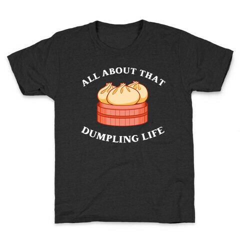 I'm All About That Dumpling Life Kids T-Shirt