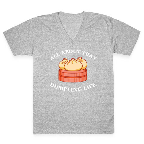 I'm All About That Dumpling Life V-Neck Tee Shirt