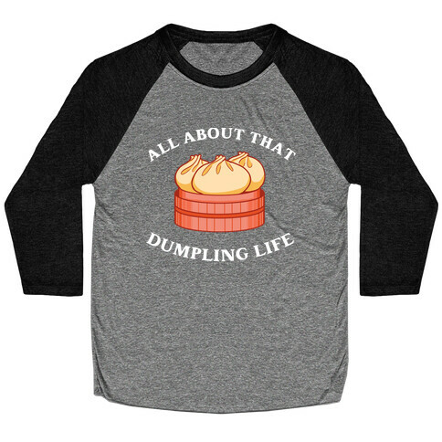 I'm All About That Dumpling Life Baseball Tee