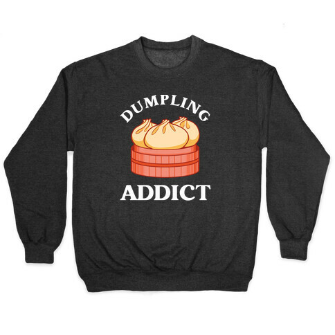 Dumpling Addict (With A Bite Taken Out Of A Cartoon Dumpling) Pullover