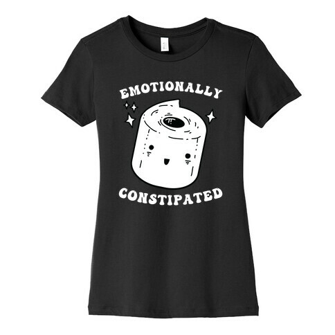 Emotionally Constipated Womens T-Shirt