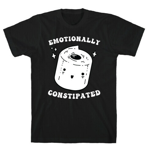 Emotionally Constipated T-Shirt