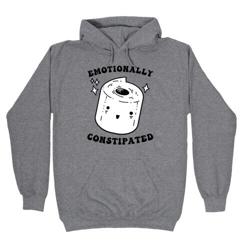 Emotionally Constipated Hooded Sweatshirt