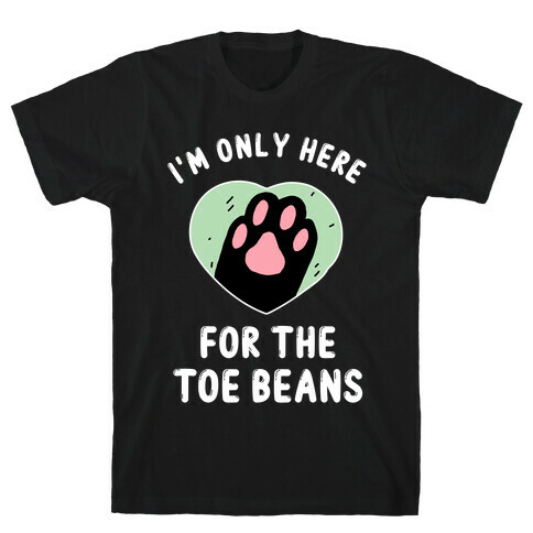 I'm Only Here For The Toe Beans T-Shirt