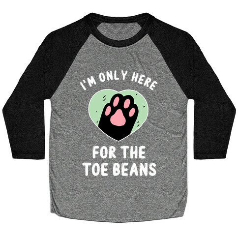I'm Only Here For The Toe Beans Baseball Tee