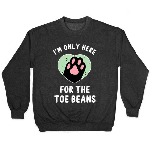 I'm Only Here For The Toe Beans Pullover