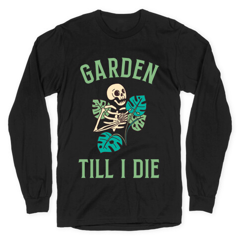 Garden Till I Die Long Sleeve T-Shirt