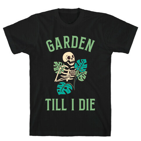 Garden Till I Die T-Shirt