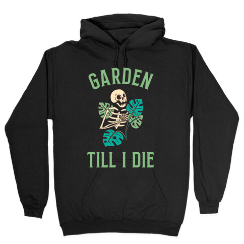 Garden Till I Die Hooded Sweatshirt