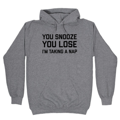 Snooze You Lose, I'm Taking A Nap Hooded Sweatshirt