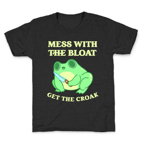 Mess With The Bloat, Get The Croak Kids T-Shirt