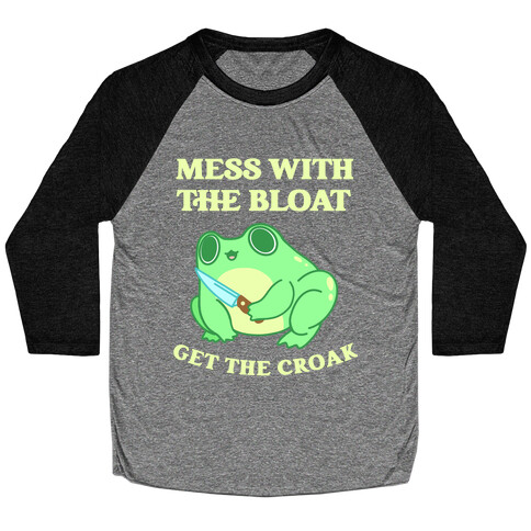 Mess With The Bloat, Get The Croak Baseball Tee