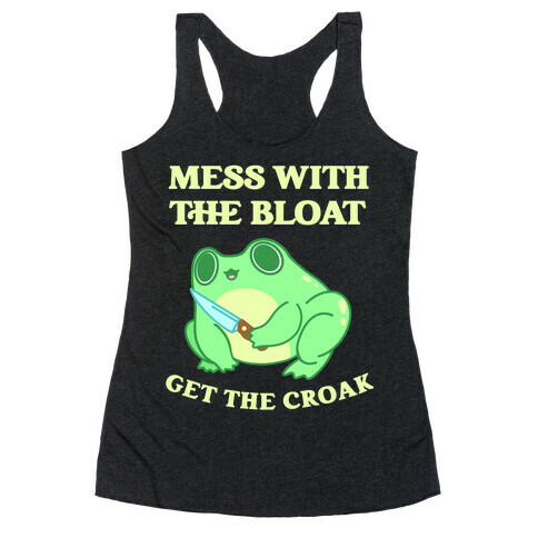 Mess With The Bloat, Get The Croak Racerback Tank Top
