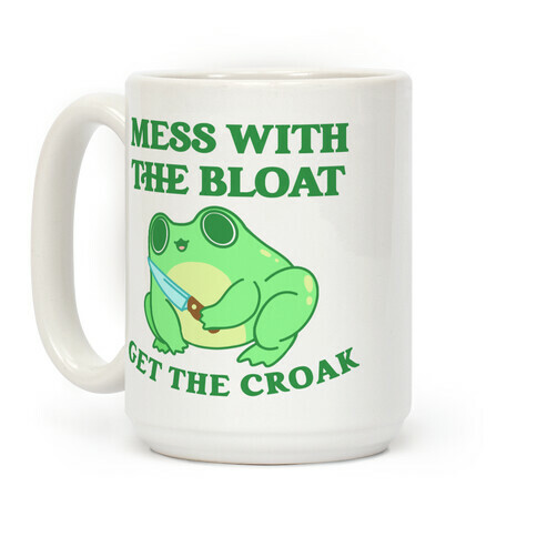 Mess With The Bloat, Get The Croak Coffee Mug