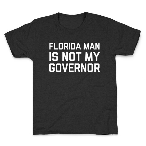 Florida Man Is Not My Governor Kids T-Shirt