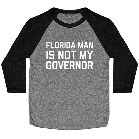 Florida Man Is Not My Governor Baseball Tee