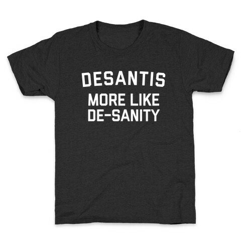 Desantis: More Like De-sanity Kids T-Shirt