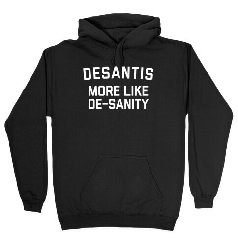 Desantis: More Like De-sanity Hooded Sweatshirt