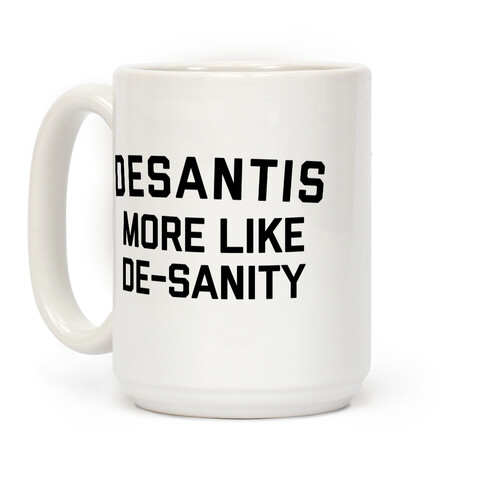 Desantis: More Like De-sanity Coffee Mug