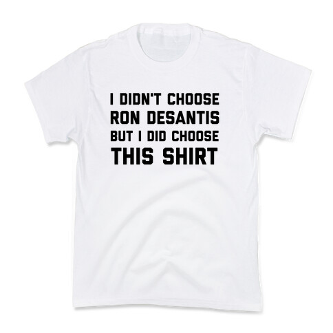 I Didn't Choose Ron Desantis, But I Did Choose This Shirt Kids T-Shirt