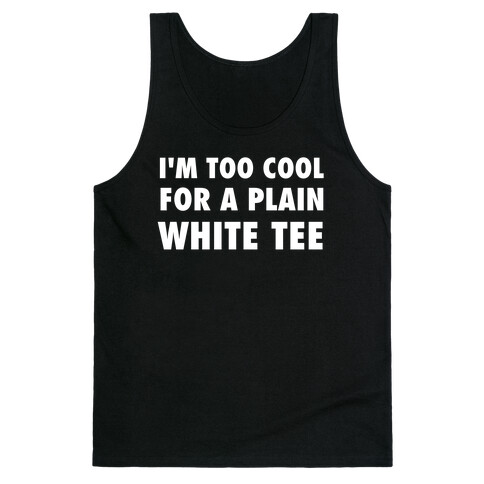 I'm Too Cool For A Plain White Tee Tank Top