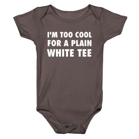 I'm Too Cool For A Plain White Tee Baby One-Piece