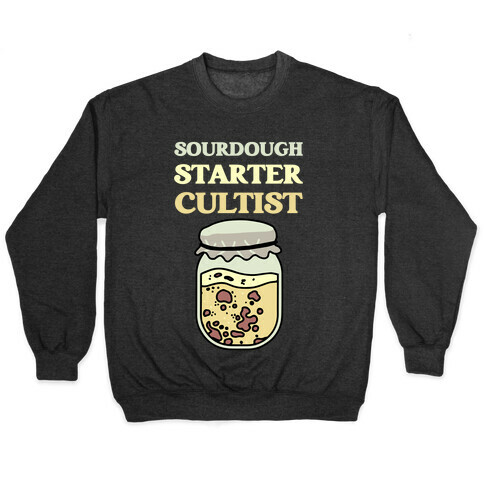 Sourdough Starter Cultist Pullover