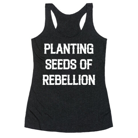 Planting Seeds Of Rebellion Racerback Tank Top