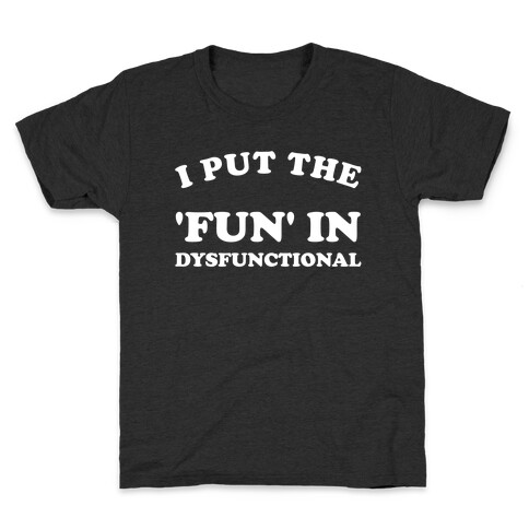I Put The 'Fun' In Dysfunctional (With A Playful Font And Graphic) Kids T-Shirt