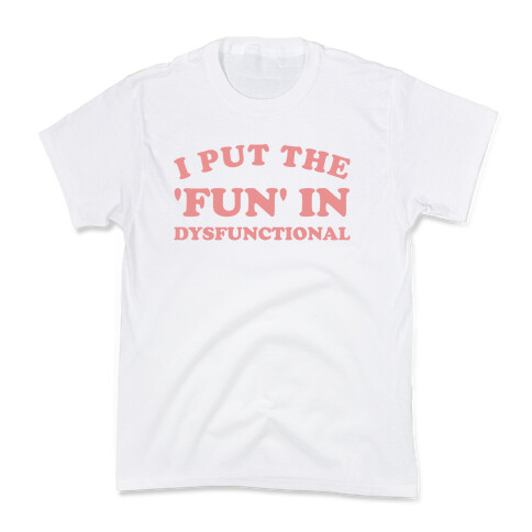 I Put The 'Fun' In Dysfunctional (With A Playful Font And Graphic) Kids T-Shirt