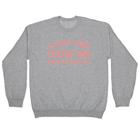 I Put The 'Fun' In Dysfunctional (With A Playful Font And Graphic) Pullover