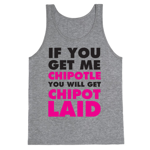If You Get Me Chipotle You Will Get ChipotLAID Tank Top