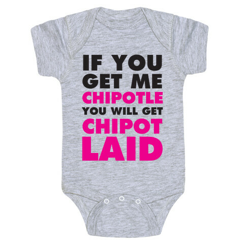If You Get Me Chipotle You Will Get ChipotLAID Baby One-Piece